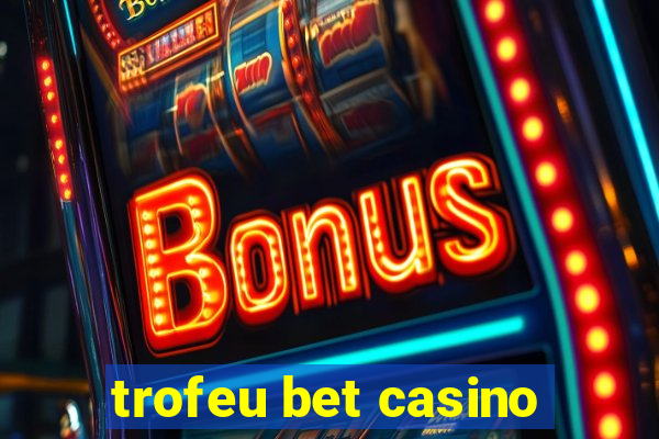 trofeu bet casino